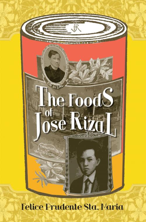 Cover of the book The Foods of Jose Rizal by Felice Prudente Sta. Maria, Anvil Publishing Inc.