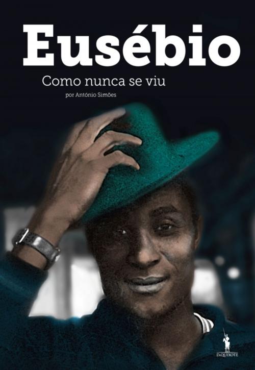 Cover of the book Eusébio Como Nunca se Viu by António Simões; Nuno Ferrari, D. QUIXOTE