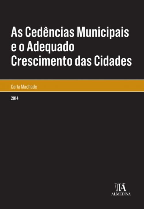 Cover of the book As Cedências Municipais e o Adequado Crescimento das Cidades by Carla Machado, Almedina
