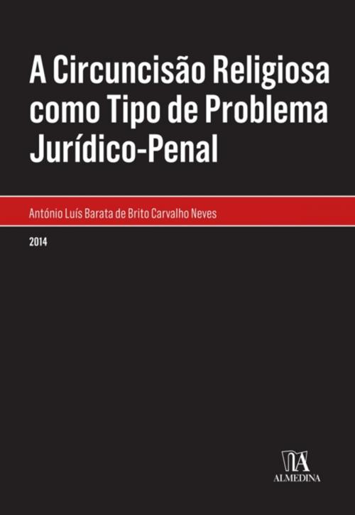 Cover of the book A Circuncisão Religiosa como Tipo de Problema Jurídico-Penal by António Brito Neves, Almedina