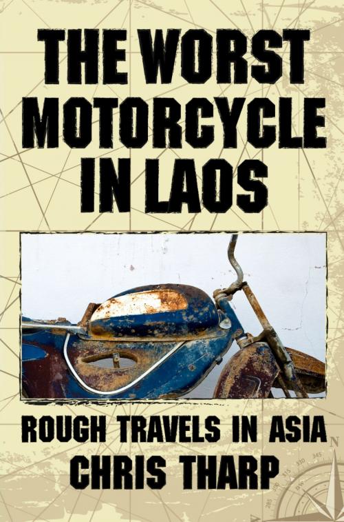 Cover of the book The Worst Motorcycle in Laos: Rough Travels in Asia by Chris Tharp, Signal 8 Press