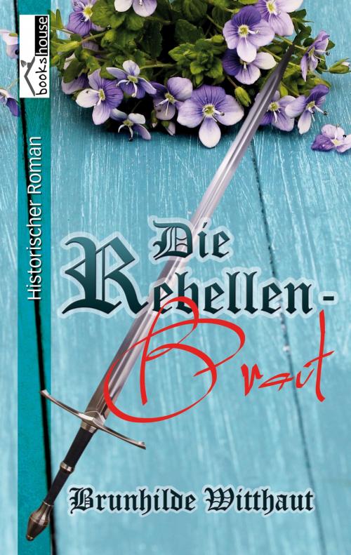 Cover of the book Die Rebellenbraut by Brunhilde Witthaut, bookshouse