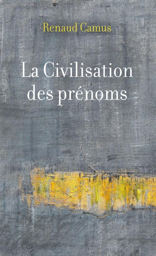 Cover of the book La Civilisation des prénoms by Renaud Camus, Renaud Camus