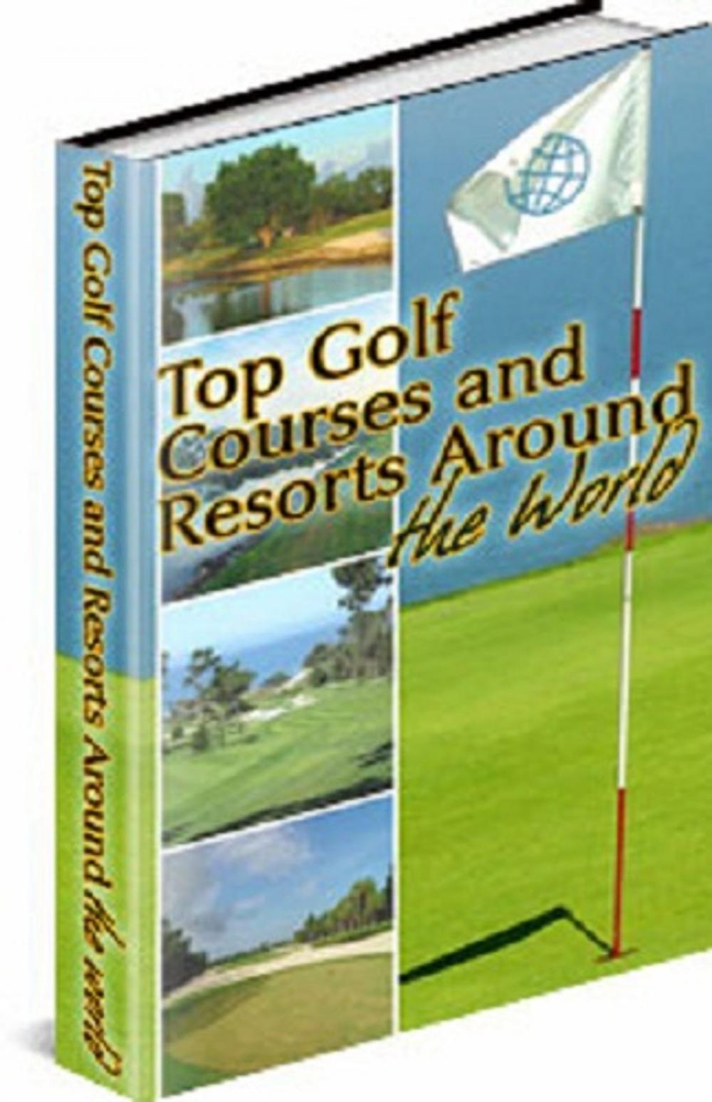 Big bigCover of Top Golf Courses and Resorts Around the World