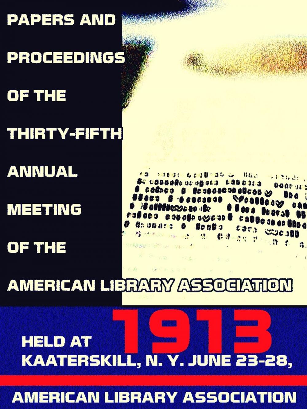 Big bigCover of Papers and proceedings of the thirty-fifth general meeting of the American Library Association, 1913