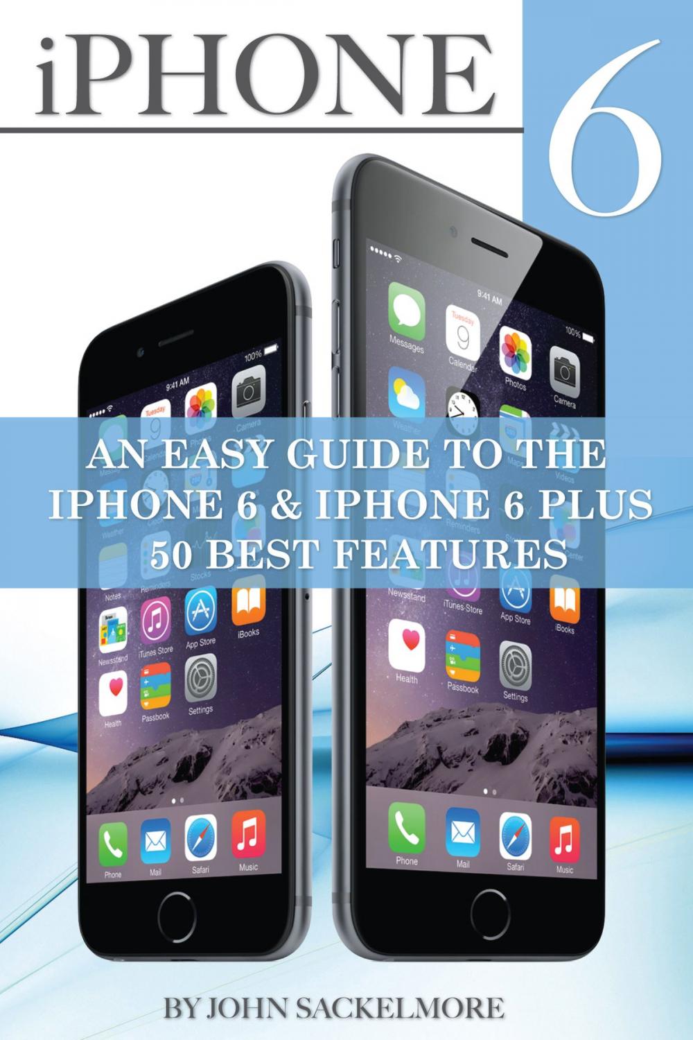 Big bigCover of IPhone 6: An Easy Guide to the Iphone 6 & Iphone 6 Plus - 50 Best Features