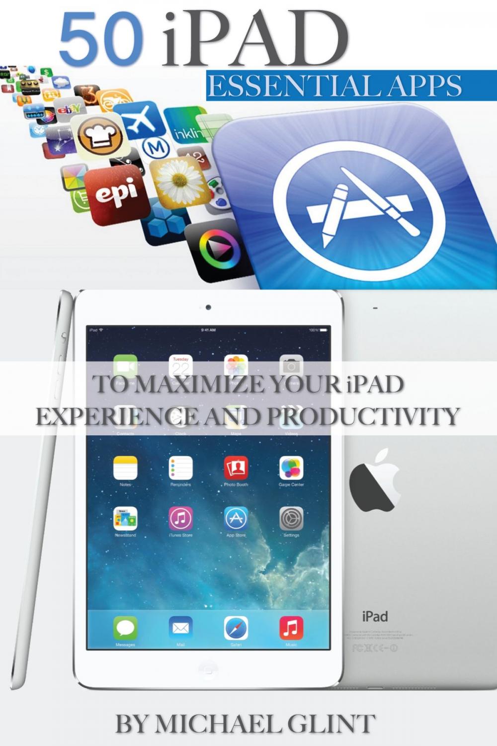 Big bigCover of 50 iPad Essentials Apps: To Maximize Your iPad Experience and Productivity