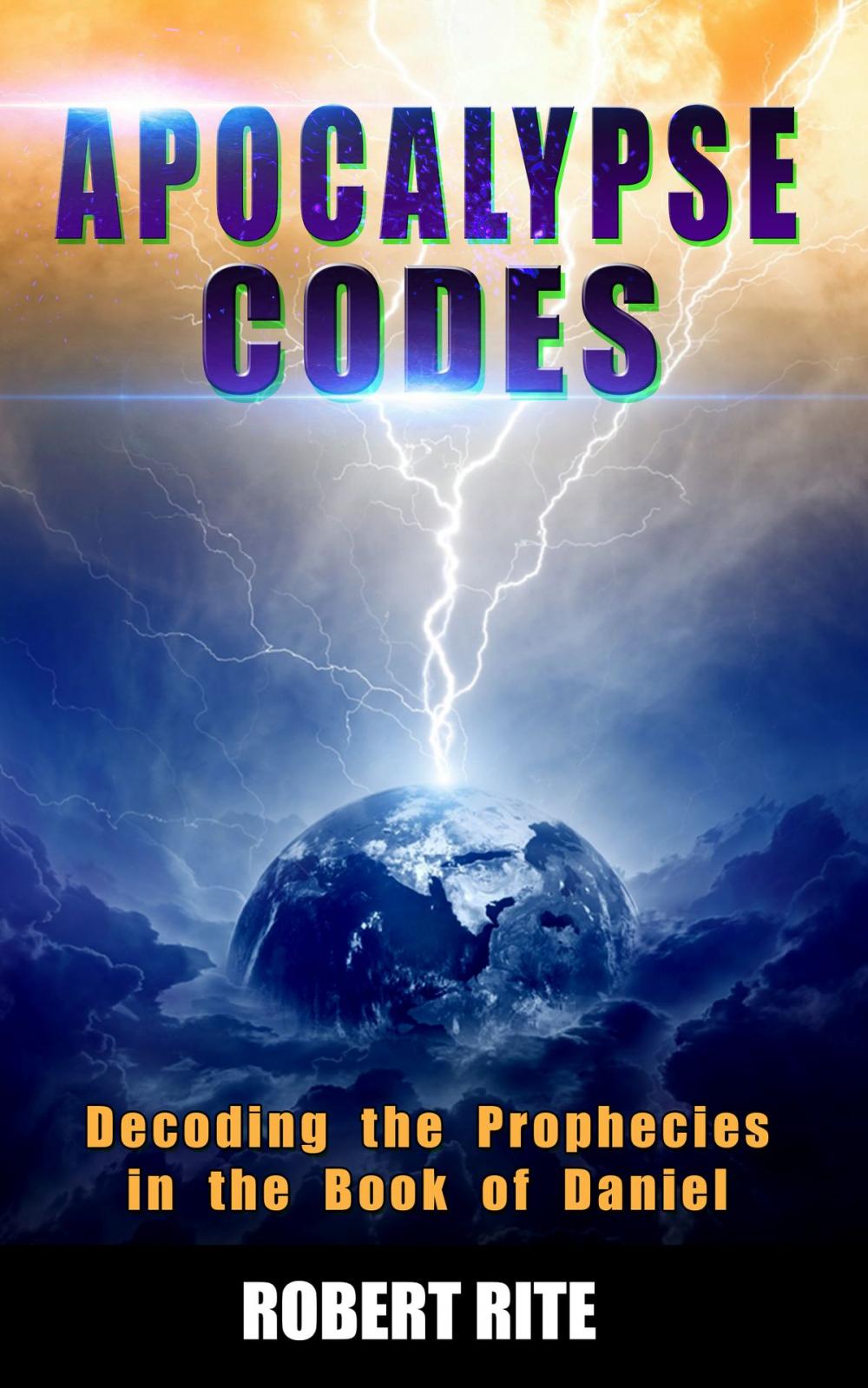 Big bigCover of Apocalypse Codes: Decoding the Prophecies in the Book of Daniel: Unveiling End Time Messages from the Most Important Old Testament Prophecy Book