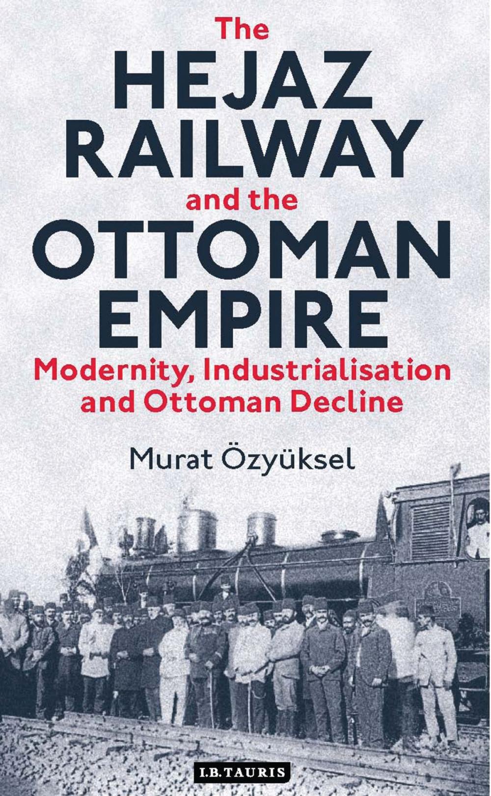 Big bigCover of The Hejaz Railway and the Ottoman Empire