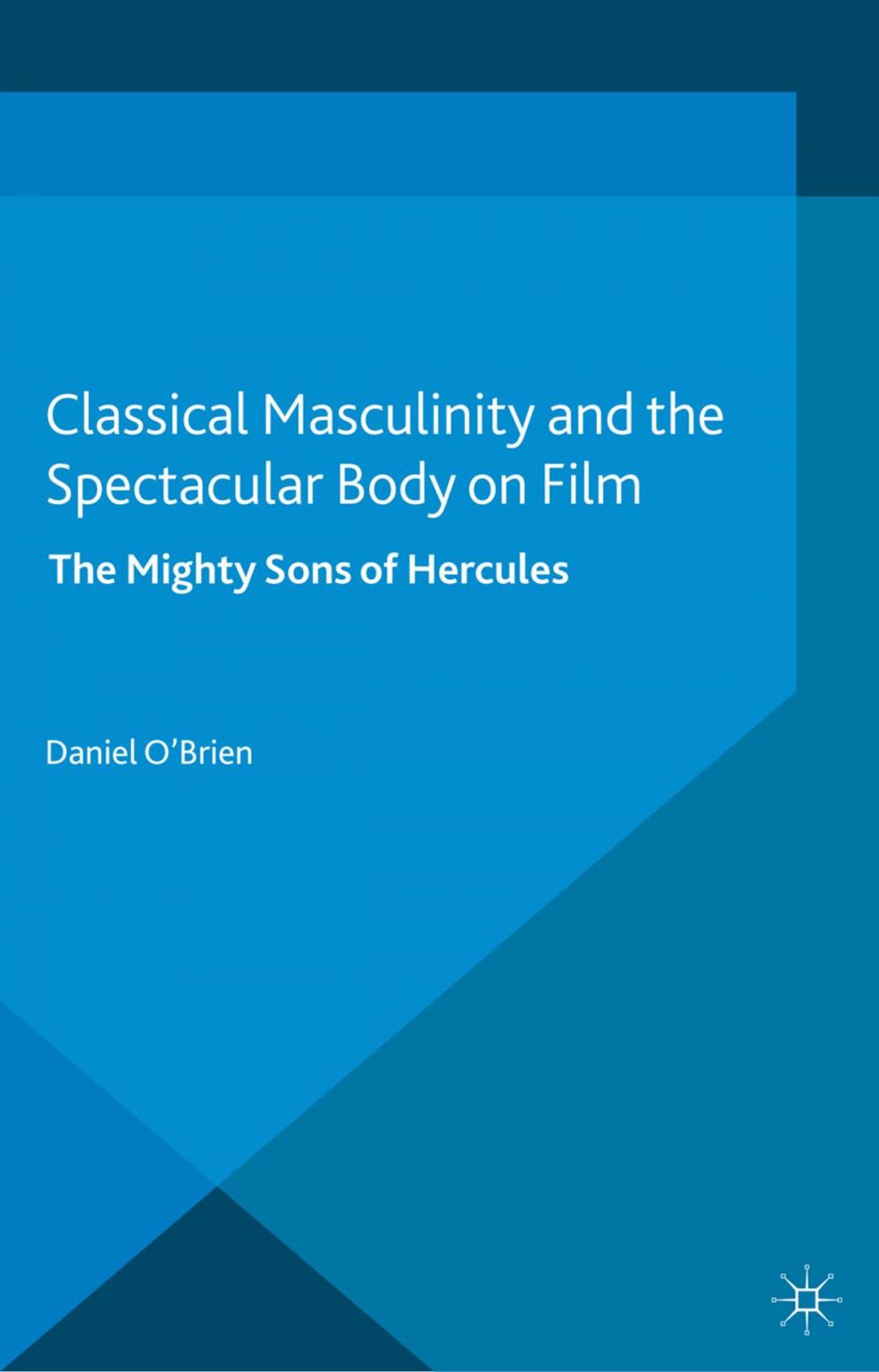Big bigCover of Classical Masculinity and the Spectacular Body on Film