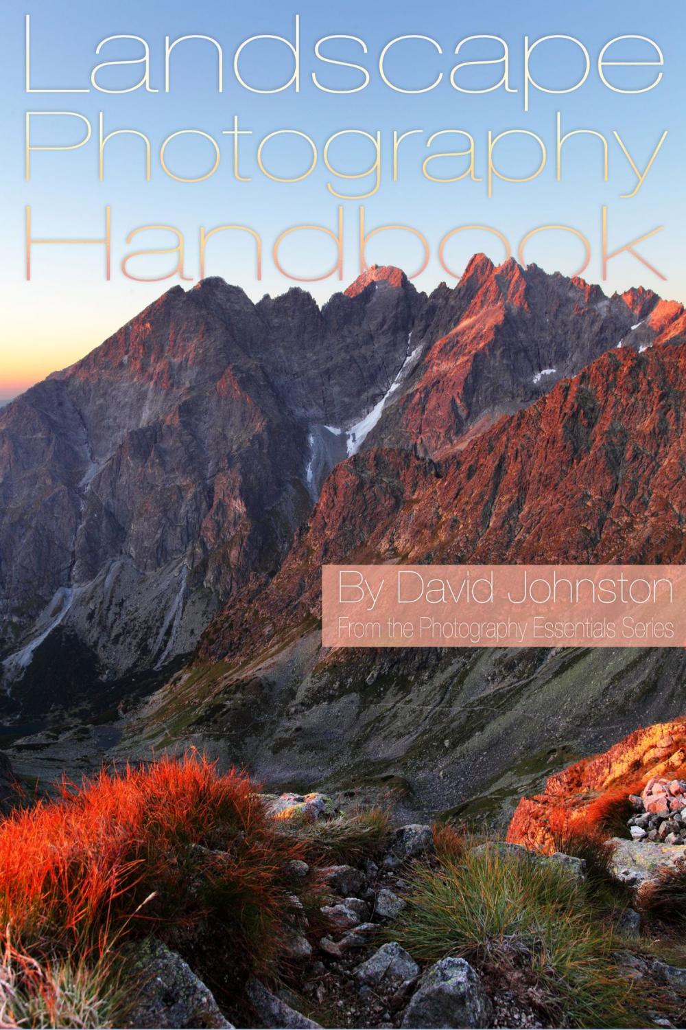 Big bigCover of The Landscape Photography Handbook: Your Guide to Taking Better Landscape Photographs