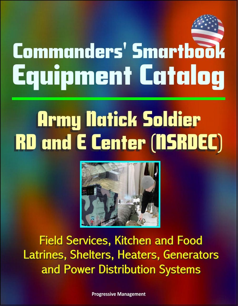 Big bigCover of Commanders' Smartbook Equipment Catalog Army Natick Soldier RD and E Center (NSRDEC) - Field Services, Kitchen and Food, Latrines, Shelters, Heaters, Generators and Power Distribution Systems
