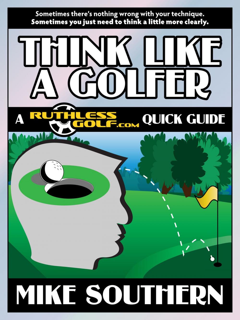 Big bigCover of Think Like a Golfer: A RuthlessGolf.com Quick Guide