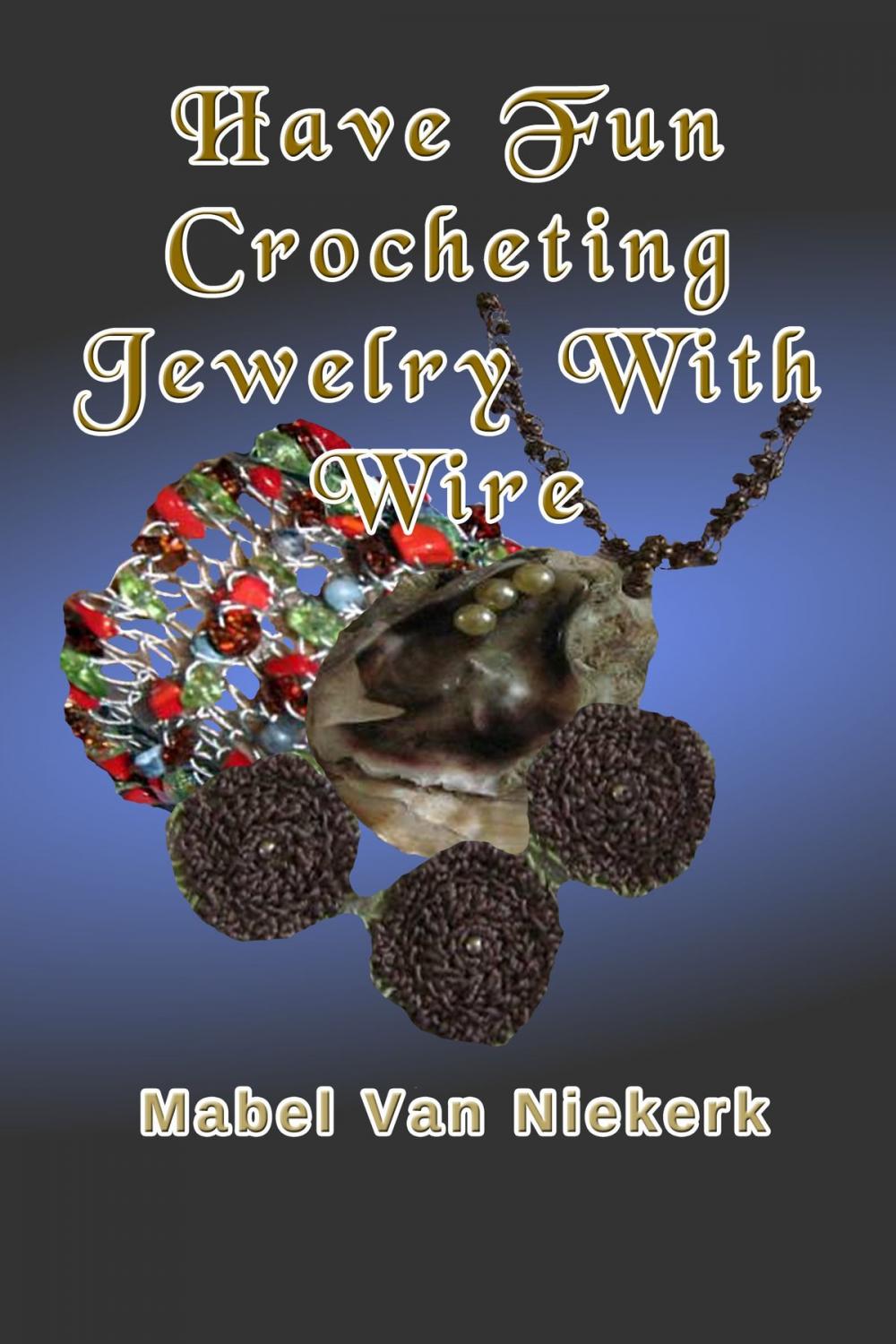 Big bigCover of Have Fun Crocheting Jewelry With Wire