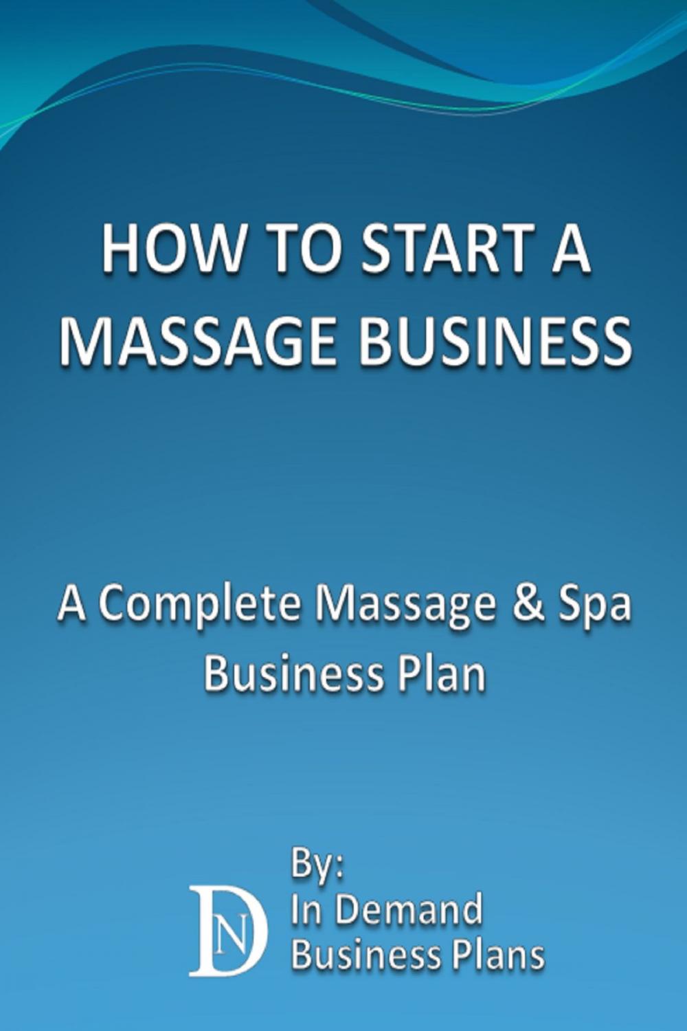 Big bigCover of How To Start A Massage Business: A Complete Massage & Spa Business Plan