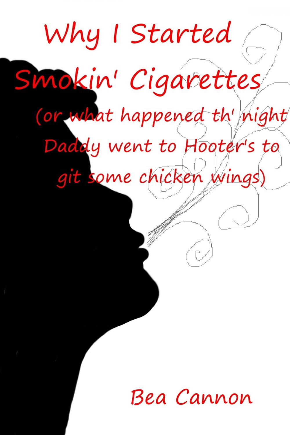 Big bigCover of Why I Started Smokin' Cigarettes (or what happened th' night Daddy went to Hooter's to git some chicken wings)