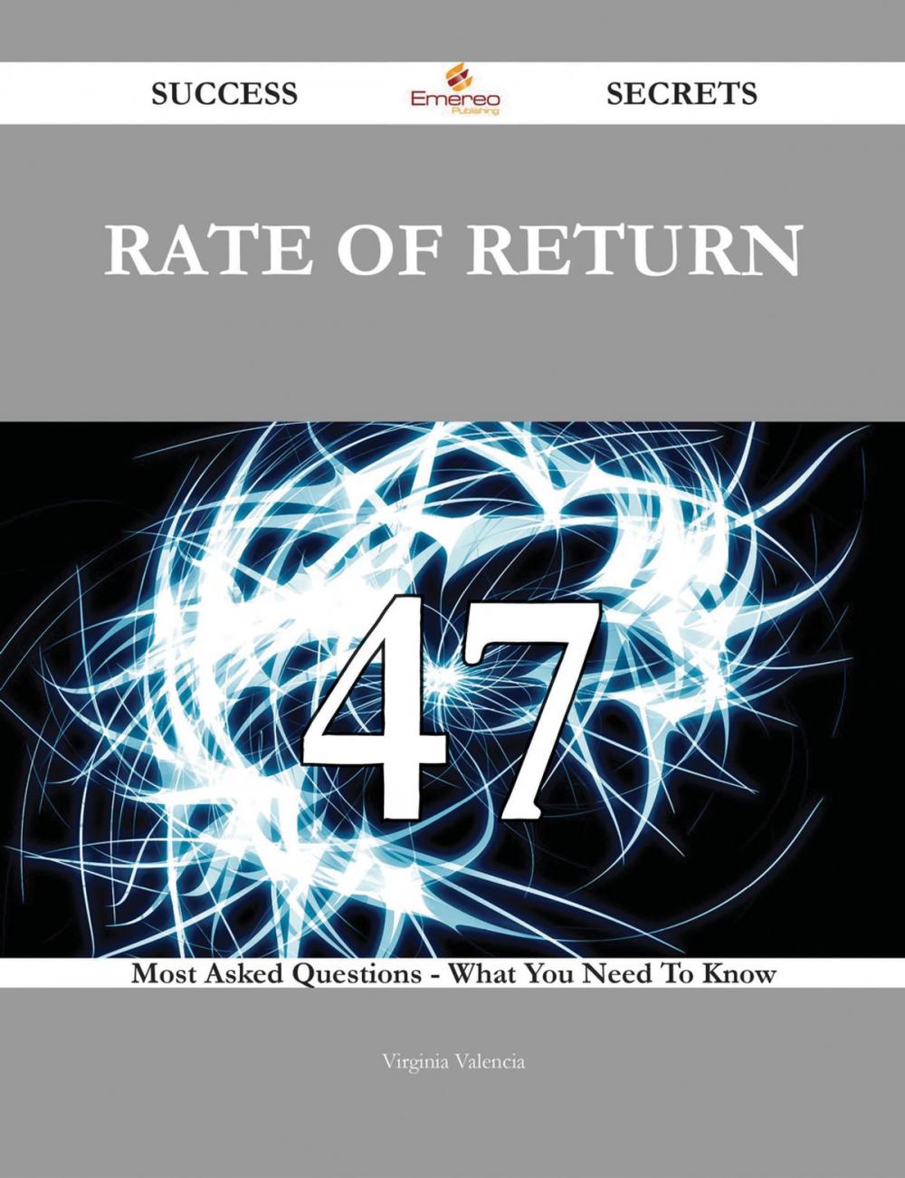 Big bigCover of Rate of Return 47 Success Secrets - 47 Most Asked Questions On Rate of Return - What You Need To Know