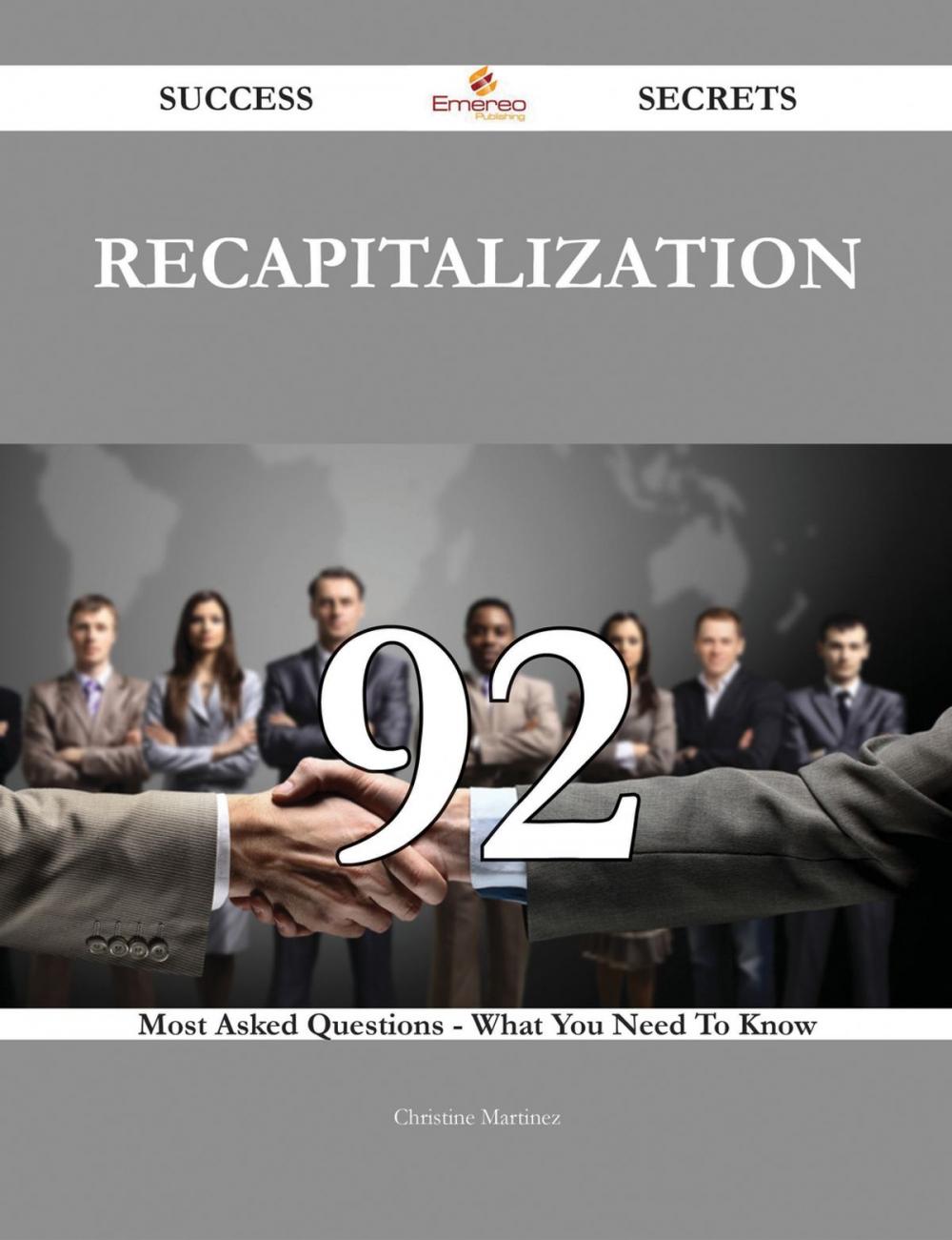 Big bigCover of Recapitalization 92 Success Secrets - 92 Most Asked Questions On Recapitalization - What You Need To Know