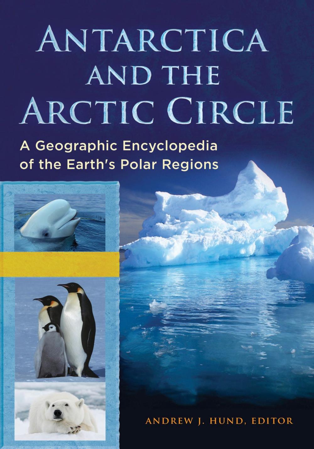 Big bigCover of Antarctica and the Arctic Circle: A Geographic Encyclopedia of the Earth's Polar Regions [2 volumes]