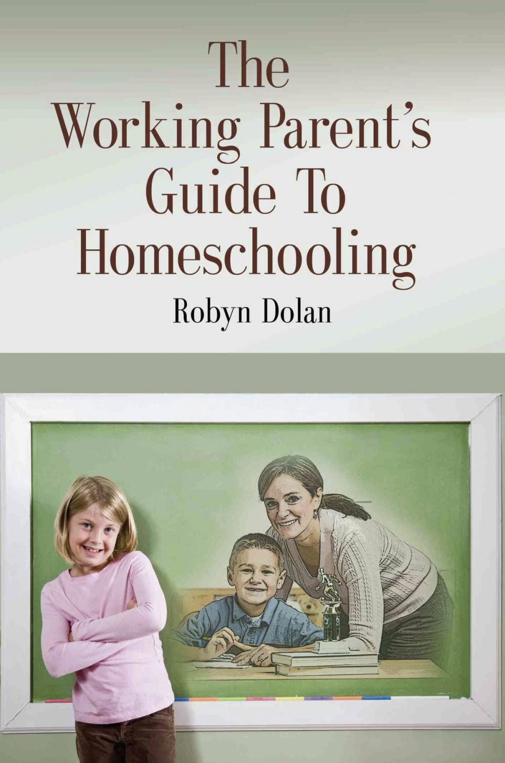 Big bigCover of The Working Parent's Guide to Homeschooling