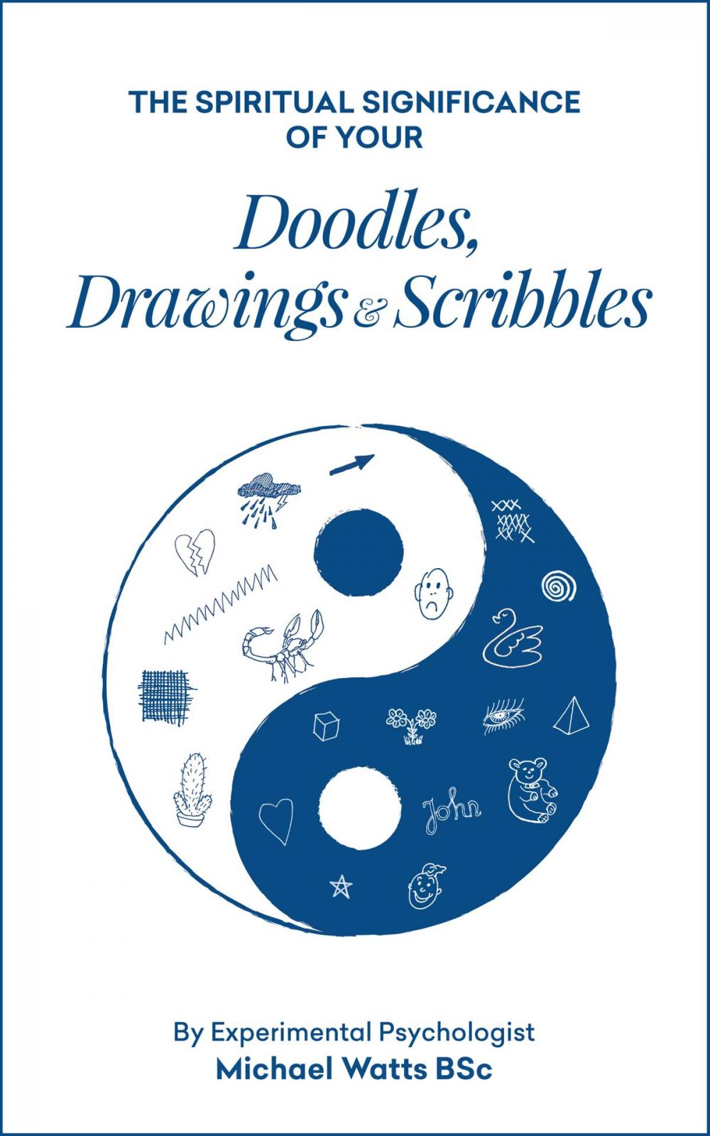 Big bigCover of The Spiritual Significance of your Doodles, Drawings & Scribbles By Experimental Psychologist Michael Watts BSc