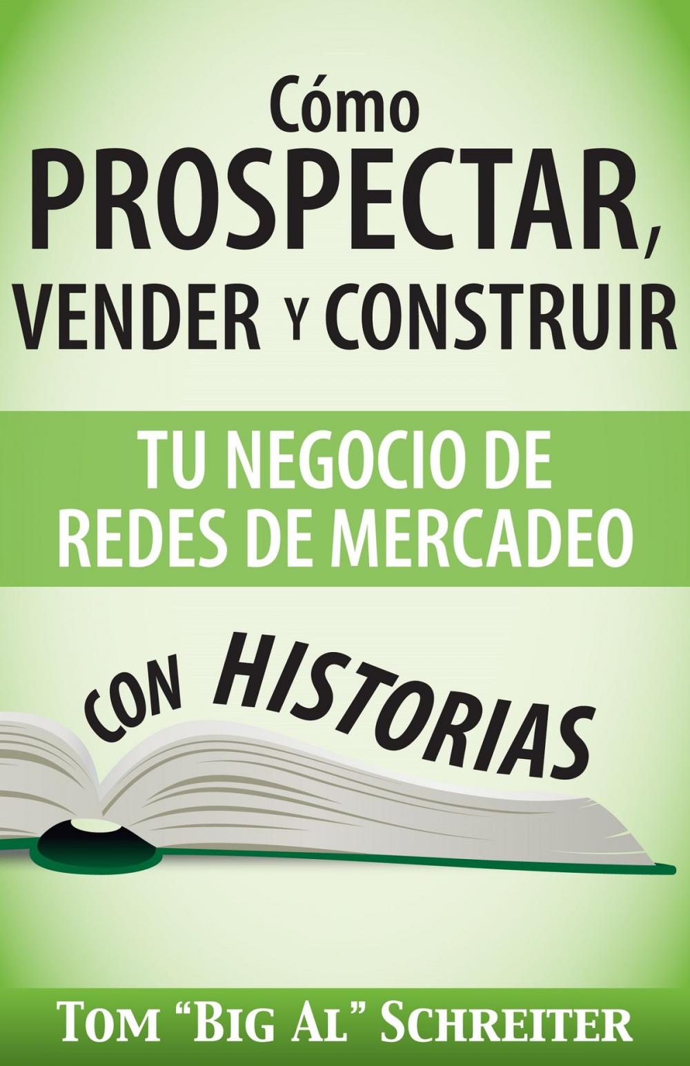 Big bigCover of Cómo Prospectar, Vender Y Construir Tu Negocio De Redes De Mercadeo Con Historias