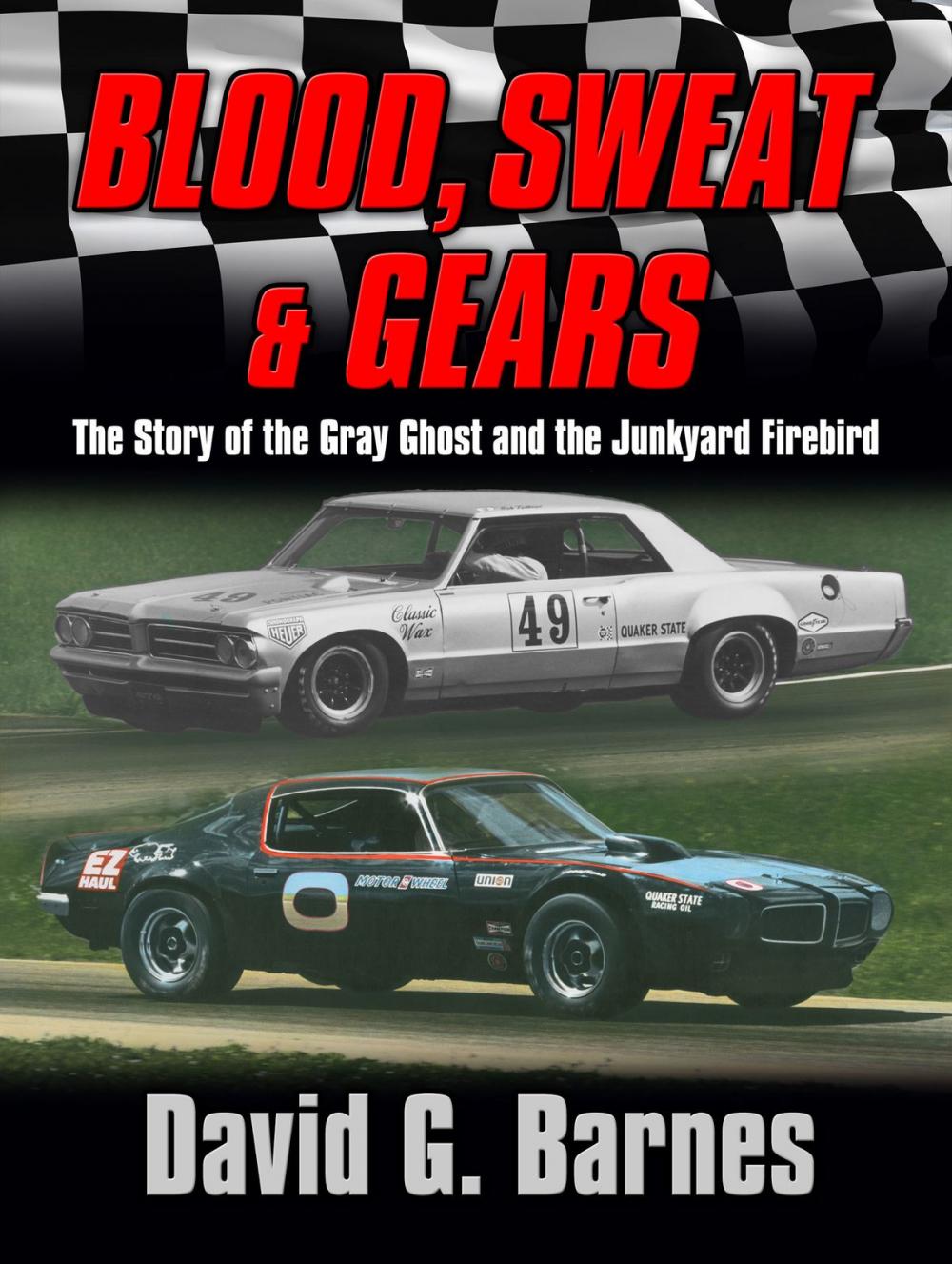 Big bigCover of Blood, Sweat & Gears. The Story of the Gray Ghost and the Junkyard Firebird