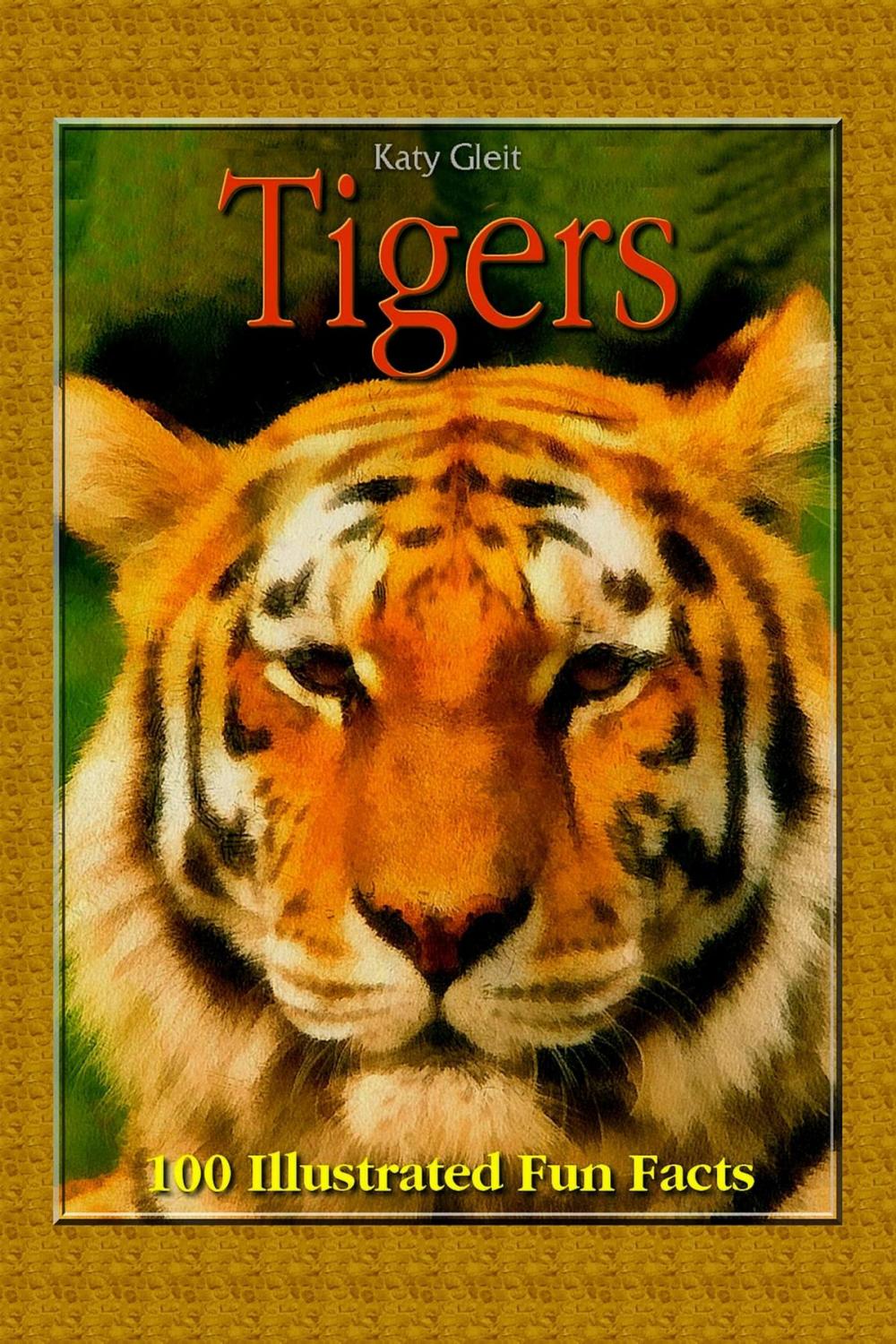 Big bigCover of Tigers: 100 Illustrated Fun Facts