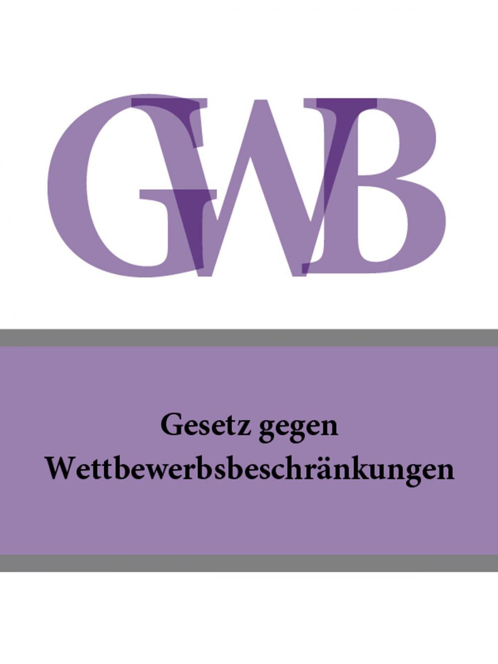 Big bigCover of Gesetz gegen Wettbewerbsbeschränkungen - GWB