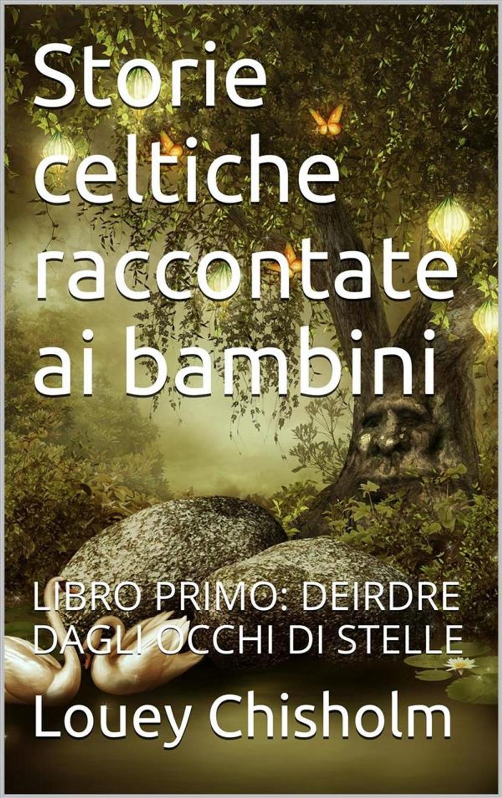 Big bigCover of Fiabe, favole e storie celtiche raccontate ai bambini: libro primo, Deirdre dagli occhi di stelle (translated)