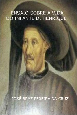 Cover of the book Ensaio Sobre a Vida do Infante D. Henrique by Anne M. Holcomb
