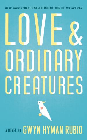 Cover of Love and Ordinary Creatures