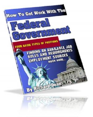 Cover of the book How To Get WORK WITH THE FEDERAL GOVERNMENT by Reldan S Nadler PsyD