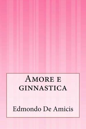 Cover of the book Amore e ginnastica by Federico García Lorca