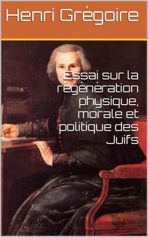 Cover of the book Essai sur la régénération physique, morale et politique des Juifs by Jean de Léry
