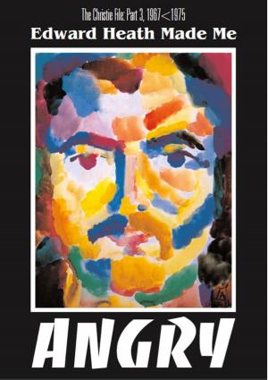 Cover of the book Edward Heath Made Me Angry by Pietro Gori