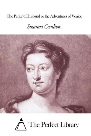 Cover of the book The Perjur’d Husband or the Adventures of Venice by Samuel Adams