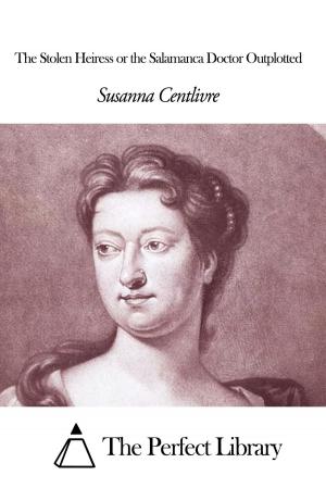 Book cover of The Stolen Heiress or the Salamanca Doctor Outplotted
