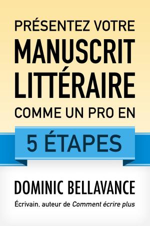 Book cover of Présentez votre manuscrit littéraire comme un pro en 5 étapes