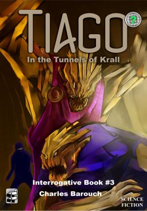Cover of the book Tiago in the Tunnels of Krall [Interrogative Book #3] by Steven H Wilson