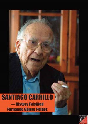 Cover of the book Santiago Carrillo - or history falsified by Marcus Graham