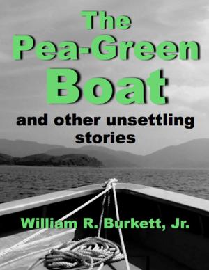 Cover of the book The Pea-Green Boat and other unsettling stories by William R. Burkett, Jr.