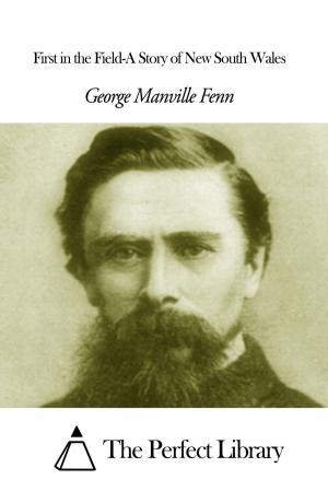 Cover of the book First in the Field-A Story of New South Wales by George MacDonald