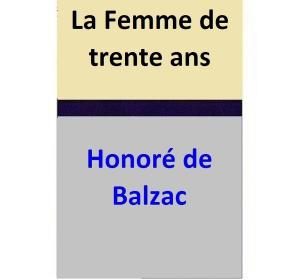Cover of the book La Femme de trente ans by Honoré de Balzac