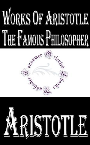 Cover of the book Works of Aristotle the Famous Philosopher by Robert W. Chambers
