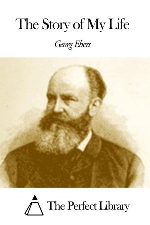 Cover of the book The Story of My Life by Georg Ebers
