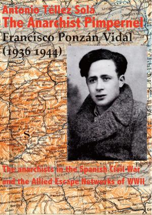 Cover of the book The Anarchist Pimpernel Francisco Ponzán Vidal (1936-1944). by Ricardo Sanz García