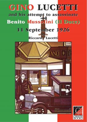 Cover of the book GINO LUCETTI and his attempt to assassinate Benito Mussolini (Il Duce) 11 September 1926 by Fernando Gómez Peláez