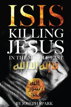Cover of the book Isis: Killing Jesus in the Middle East by John Sackelmore