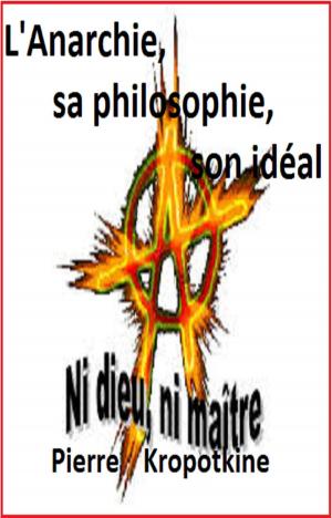 Cover of the book L’Anarchie, sa philosophie, son idéal by JEAN JAURÈS